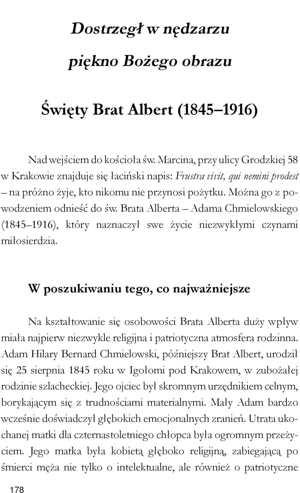 Brata Alberta Adama Chmielowskiego (1845 1916), który naznaczył swe życie niezwykłymi czynami miłosierdzia.