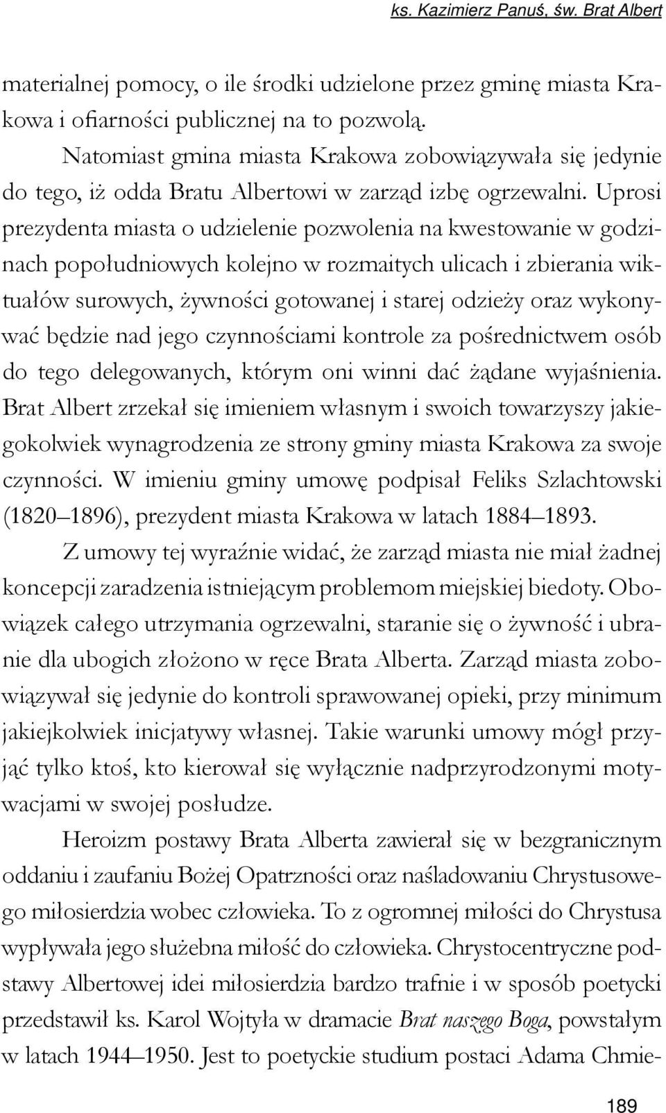 Uprosi prezydenta miasta o udzielenie pozwolenia na kwestowanie w godzinach popołudniowych kolejno w rozmaitych ulicach i zbierania wiktuałów surowych, żywności gotowanej i starej odzieży oraz