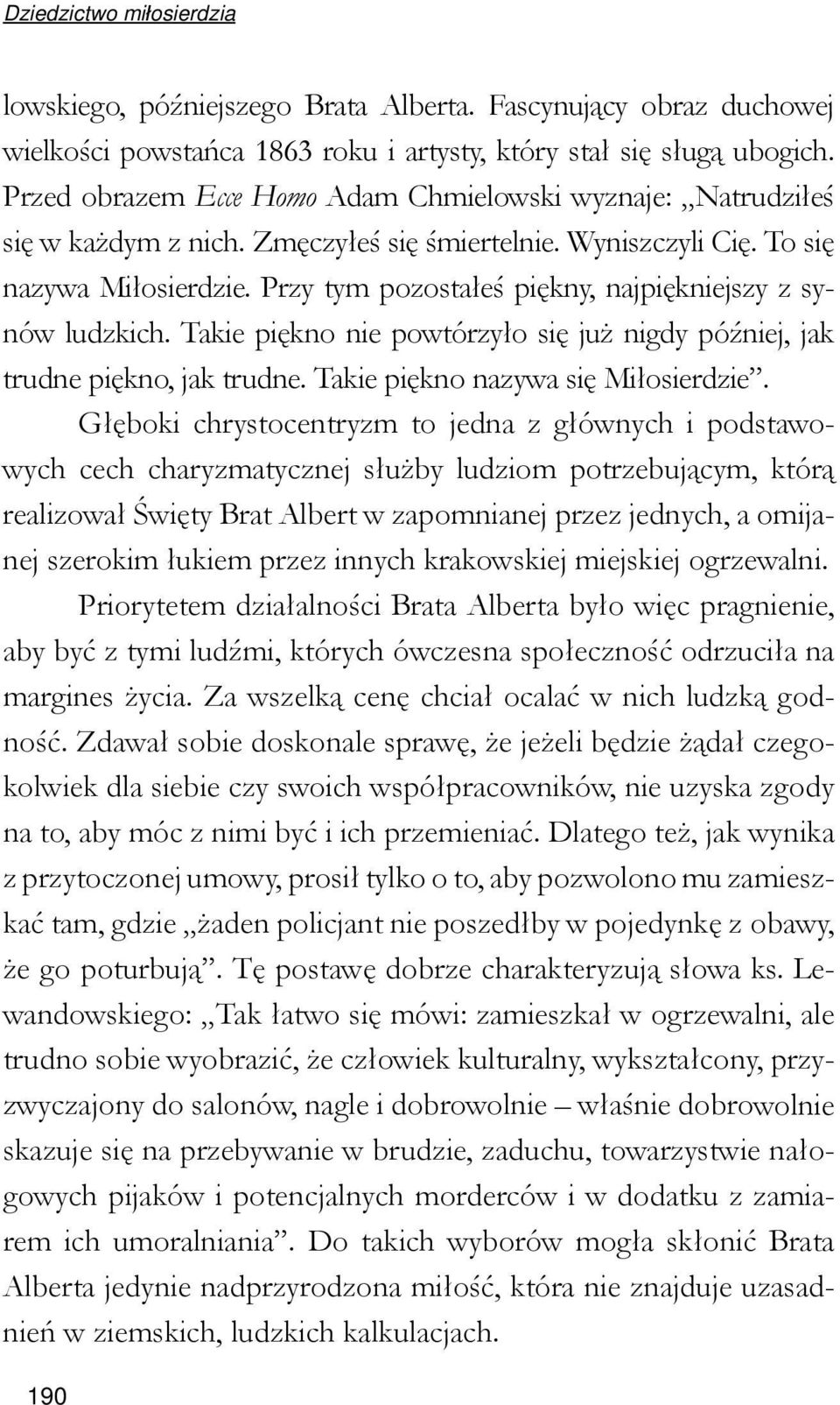 Przy tym pozostałeś piękny, najpiękniejszy z synów ludzkich. Takie piękno nie powtórzyło się już nigdy później, jak trudne piękno, jak trudne. Takie piękno nazywa się Miłosierdzie.