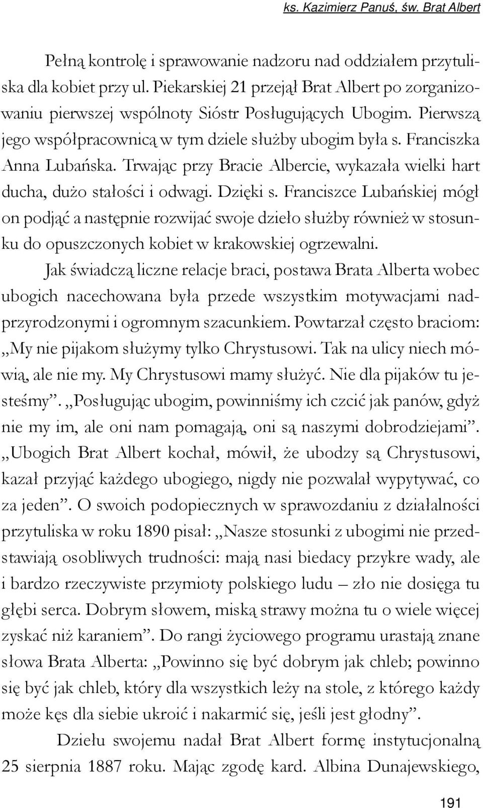 Trwając przy Bracie Albercie, wykazała wielki hart ducha, dużo stałości i odwagi. Dzięki s.