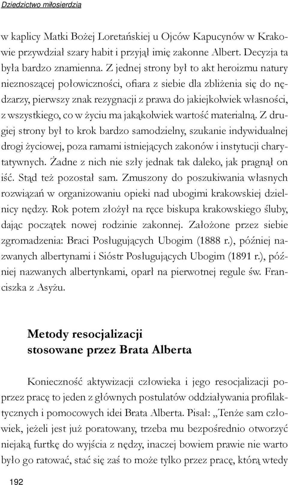 życiu ma jakąkolwiek wartość materialną. Z drugiej strony był to krok bardzo samodzielny, szukanie indywidualnej drogi życiowej, poza ramami istniejących zakonów i instytucji charytatywnych.
