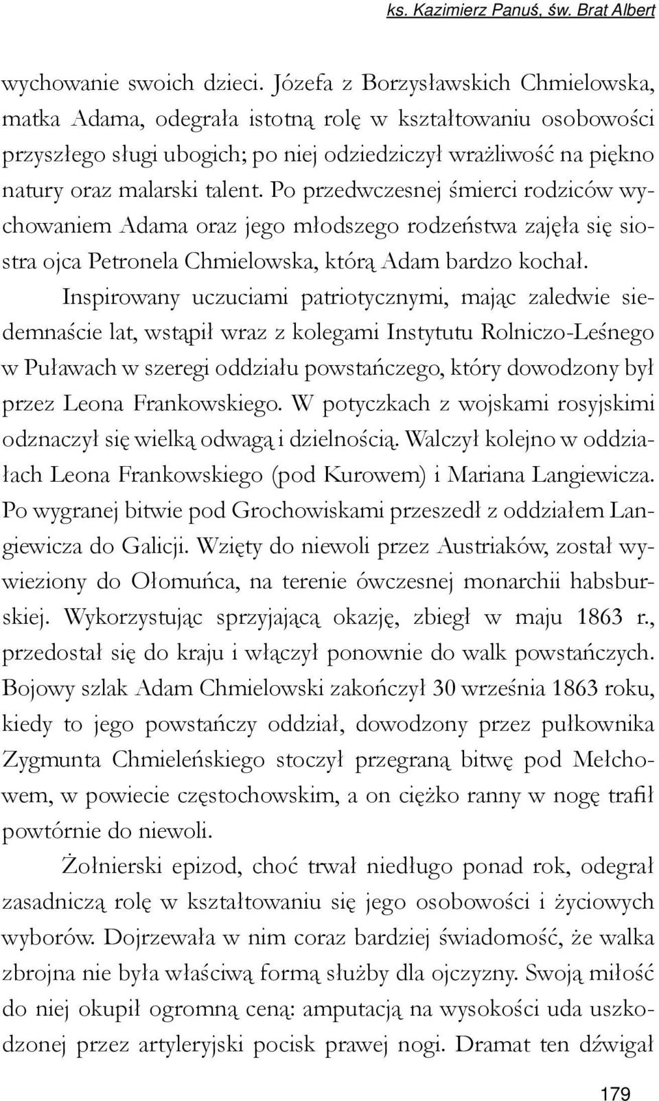 Po przedwczesnej śmierci rodziców wychowaniem Adama oraz jego młodszego rodzeństwa zajęła się siostra ojca Petronela Chmielowska, którą Adam bardzo kochał.