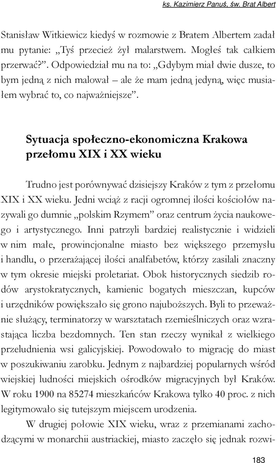Sytuacja społeczno-ekonomiczna Krakowa przełomu XIX i XX wieku Trudno jest porównywać dzisiejszy Kraków z tym z przełomu XIX i XX wieku.