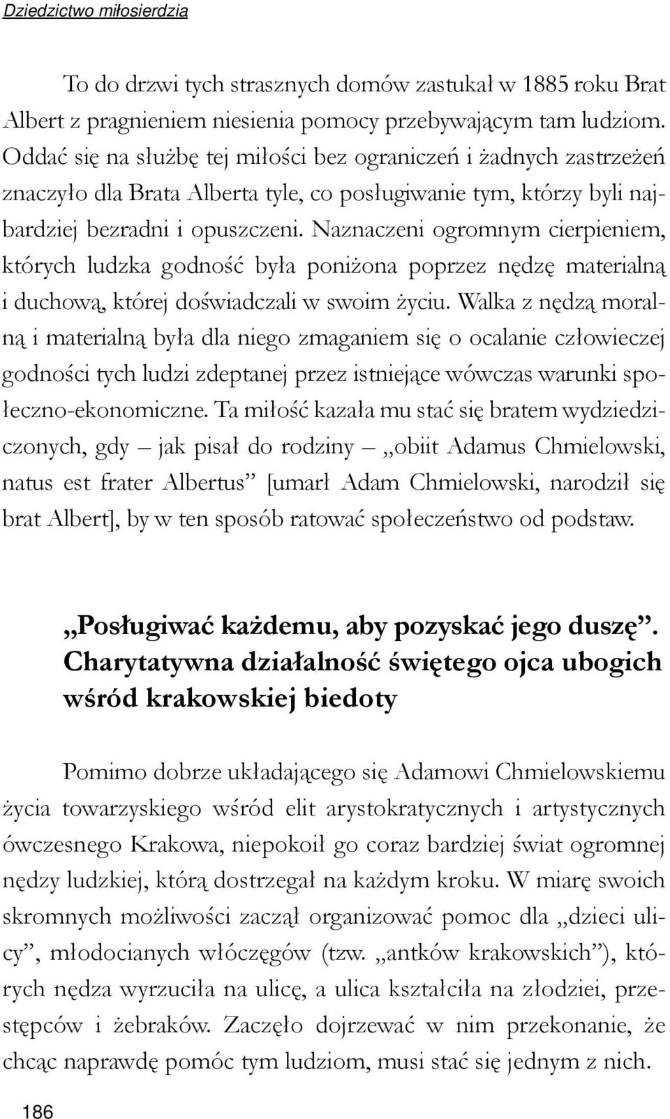 Naznaczeni ogromnym cierpieniem, których ludzka godność była poniżona poprzez nędzę materialną i duchową, której doświadczali w swoim życiu.