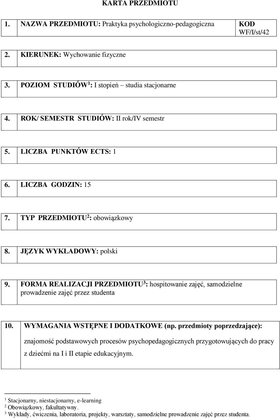 FORMA REALIZACJI PRZEDMIOTU 3 : hospitowanie zajęć, samodzielne prowadzenie zajęć przez studenta 10. WYMAGANIA WSTĘPNE I DODATKOWE (np.