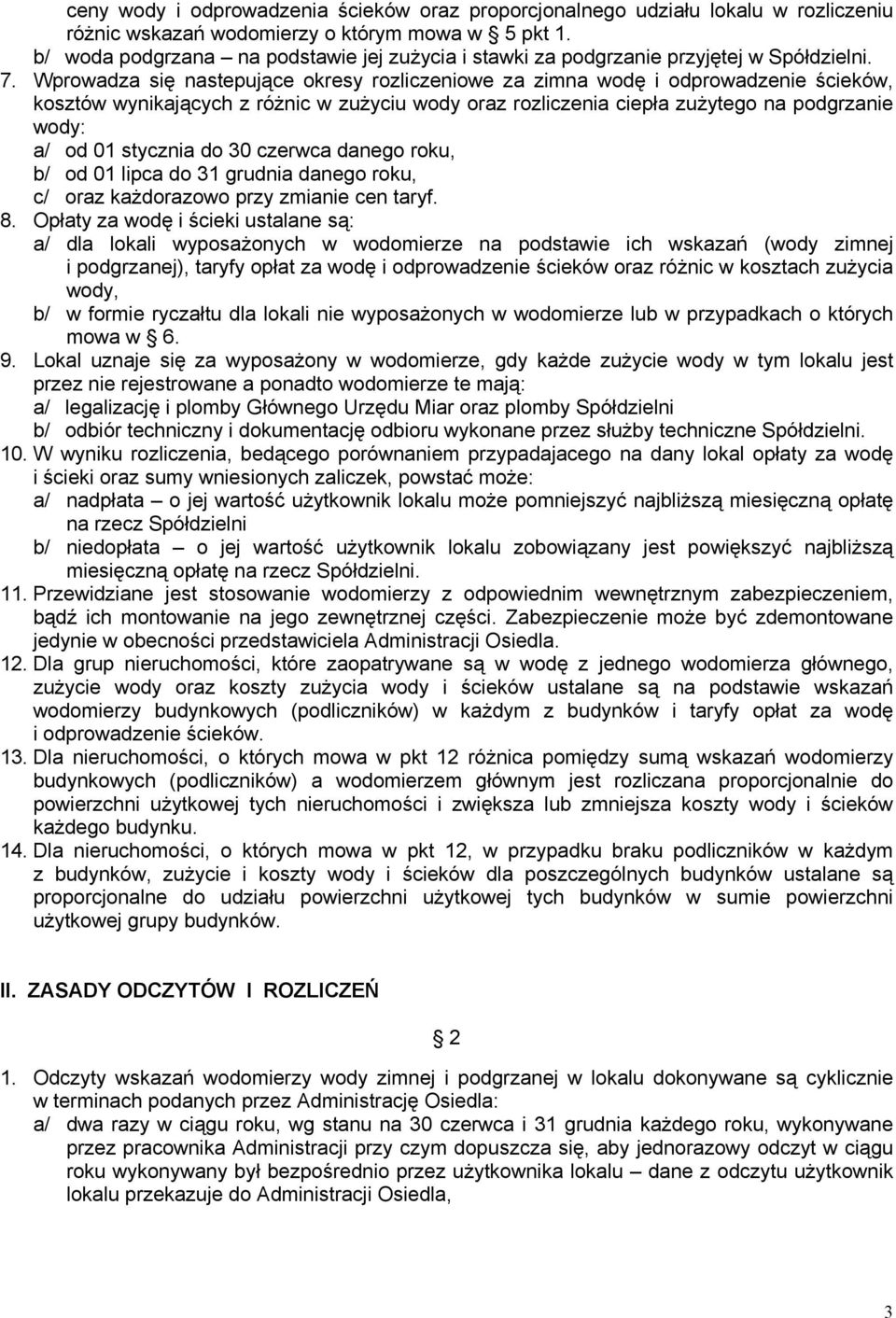 Wprowadza się nastepujące okresy rozliczeniowe za zimna wodę i odprowadzenie ścieków, kosztów wynikających z różnic w zużyciu wody oraz rozliczenia ciepła zużytego na podgrzanie wody: a/ od 01