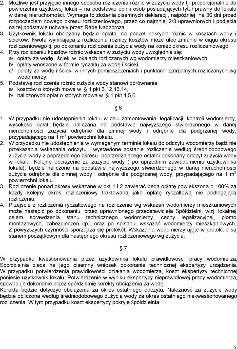 Wymaga to złożenia pisemnych deklaracji, najpóźniej na 30 dni przed rozpoczęciem nowego okresu rozliczeniowego, przez co najmniej 2/3 uprawnionych i podjęcia na tej podstawie uchwały przez Radę