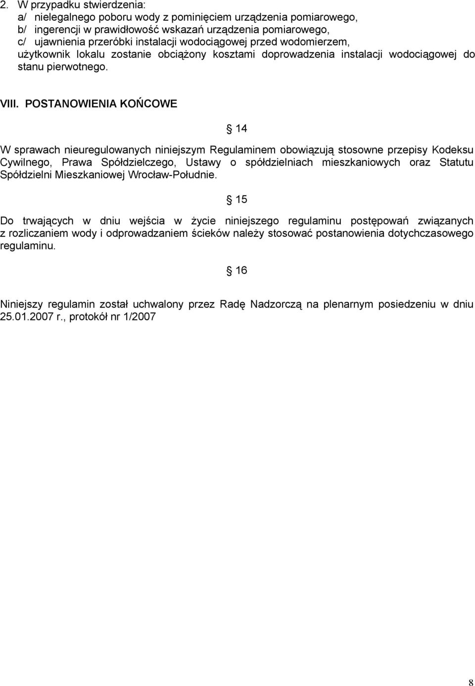 POSTANOWIENIA KOŃCOWE 14 W sprawach nieuregulowanych niniejszym Regulaminem obowiązują stosowne przepisy Kodeksu Cywilnego, Prawa Spółdzielczego, Ustawy o spółdzielniach mieszkaniowych oraz Statutu