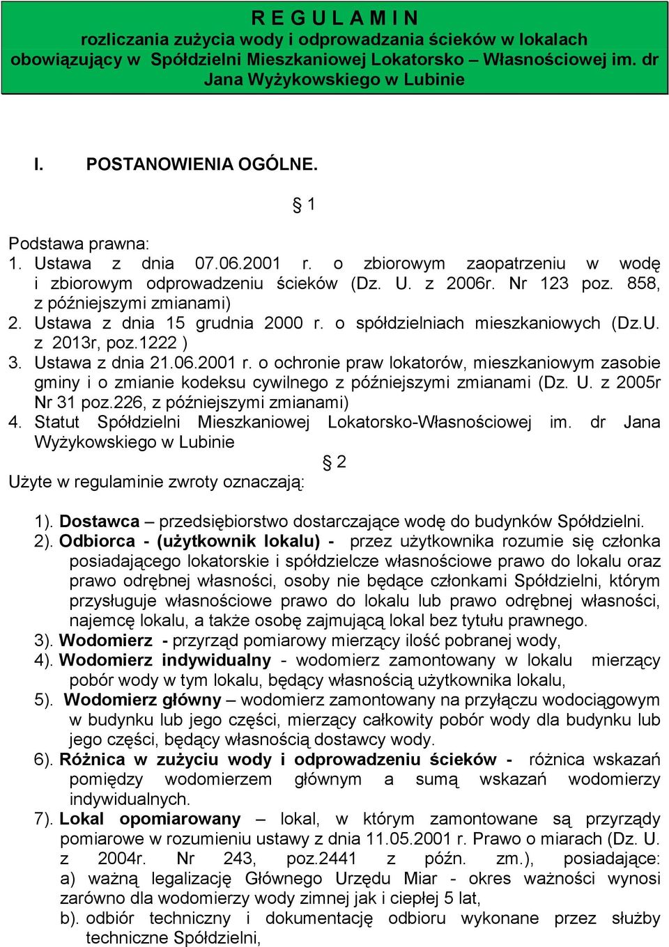 Ustawa z dnia 15 grudnia 2000 r. o spółdzielniach mieszkaniowych (Dz.U. z 2013r, poz.1222 ) 3. Ustawa z dnia 21.06.2001 r.