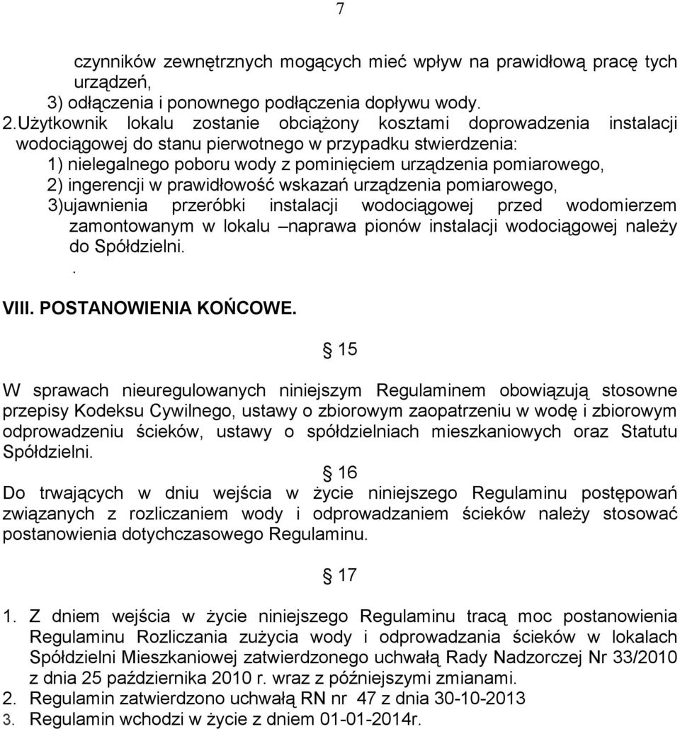 ingerencji w prawidłowość wskazań urządzenia pomiarowego, 3)ujawnienia przeróbki instalacji wodociągowej przed wodomierzem zamontowanym w lokalu naprawa pionów instalacji wodociągowej należy do