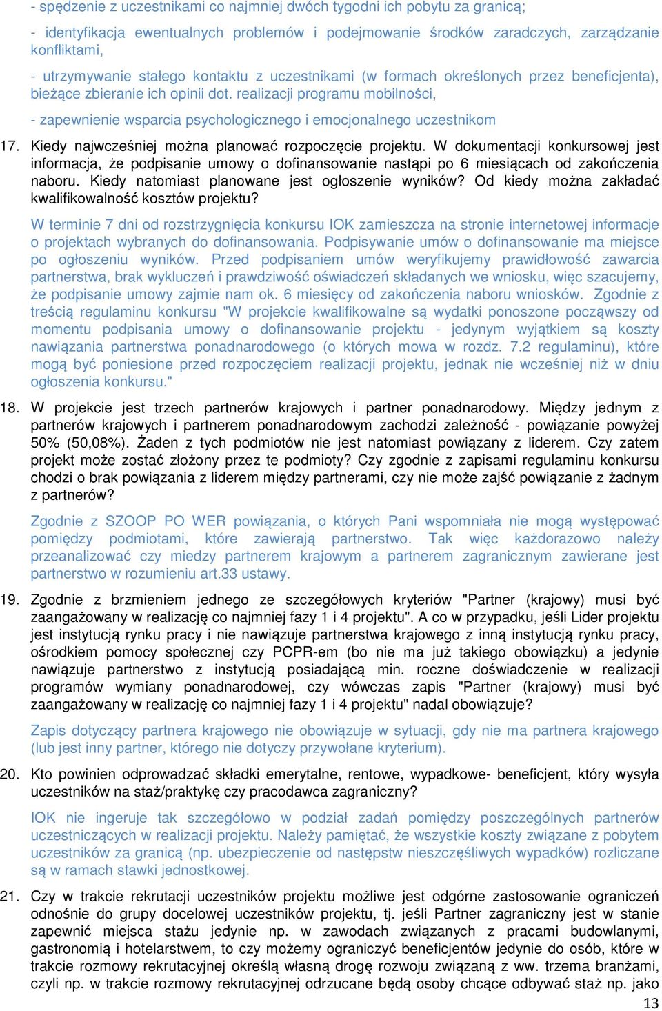 realizacji programu mobilności, - zapewnienie wsparcia psychologicznego i emocjonalnego uczestnikom 17. Kiedy najwcześniej można planować rozpoczęcie projektu.
