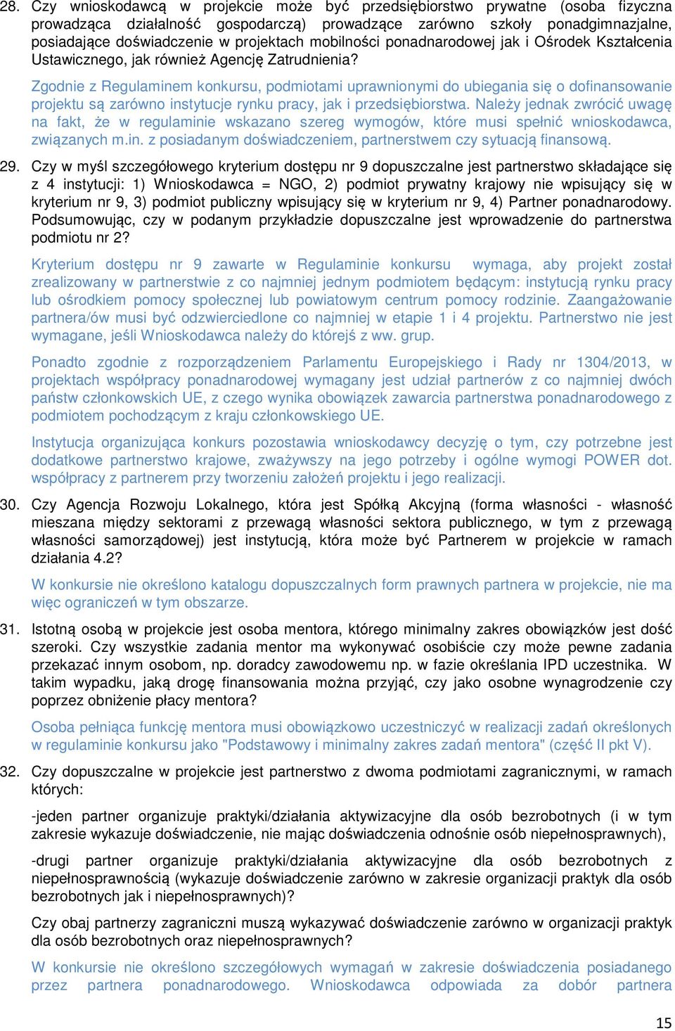 Zgodnie z Regulaminem konkursu, podmiotami uprawnionymi do ubiegania się o dofinansowanie projektu są zarówno instytucje rynku pracy, jak i przedsiębiorstwa.