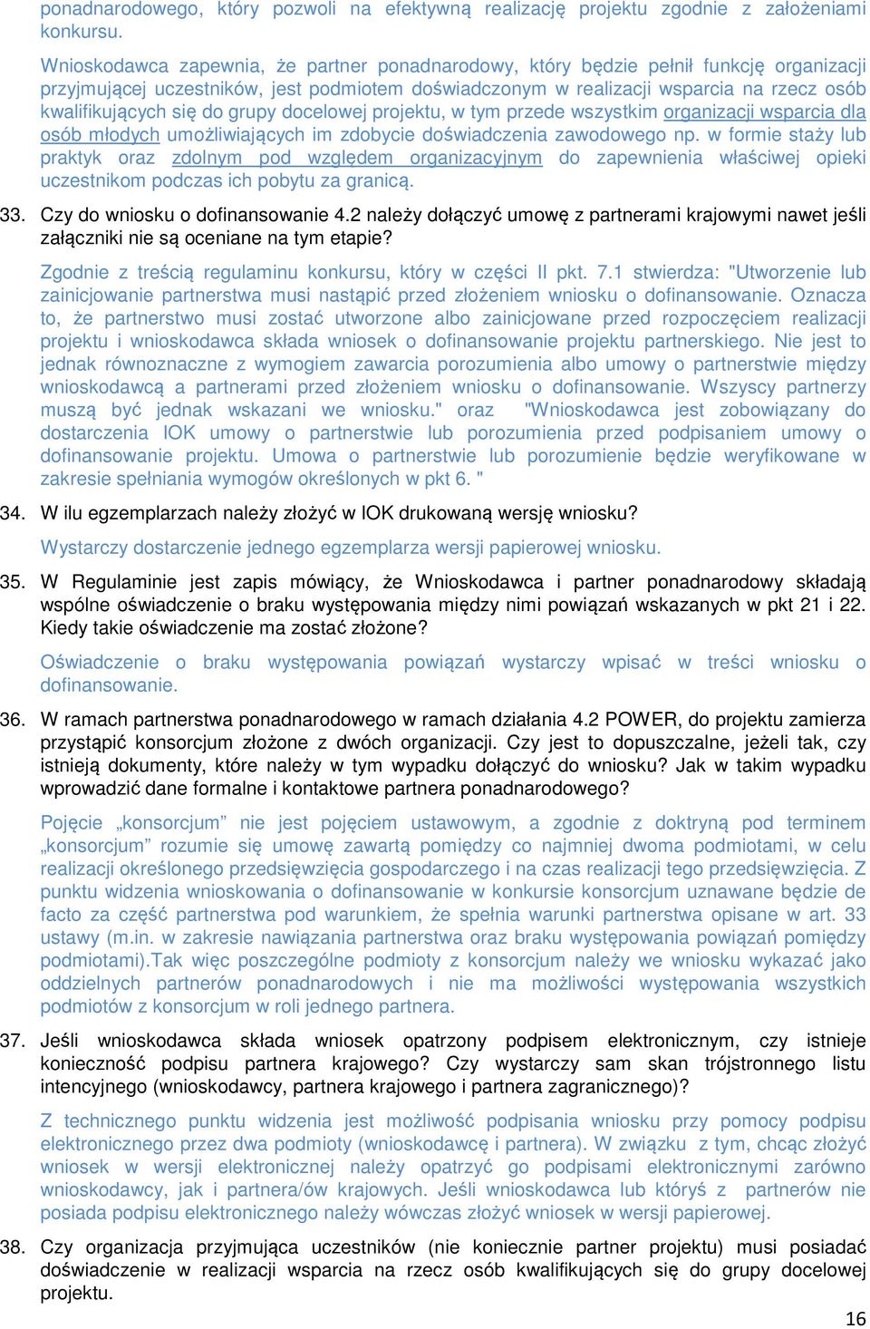 do grupy docelowej projektu, w tym przede wszystkim organizacji wsparcia dla osób młodych umożliwiających im zdobycie doświadczenia zawodowego np.