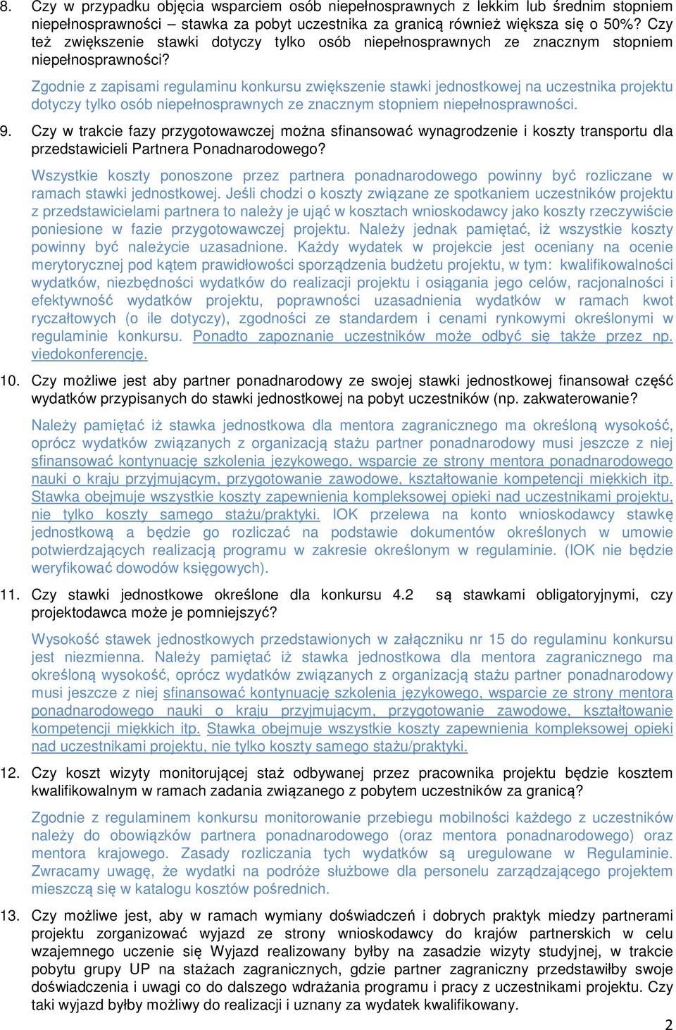 Zgodnie z zapisami regulaminu konkursu zwiększenie stawki jednostkowej na uczestnika projektu dotyczy tylko osób niepełnosprawnych ze znacznym stopniem niepełnosprawności. 9.