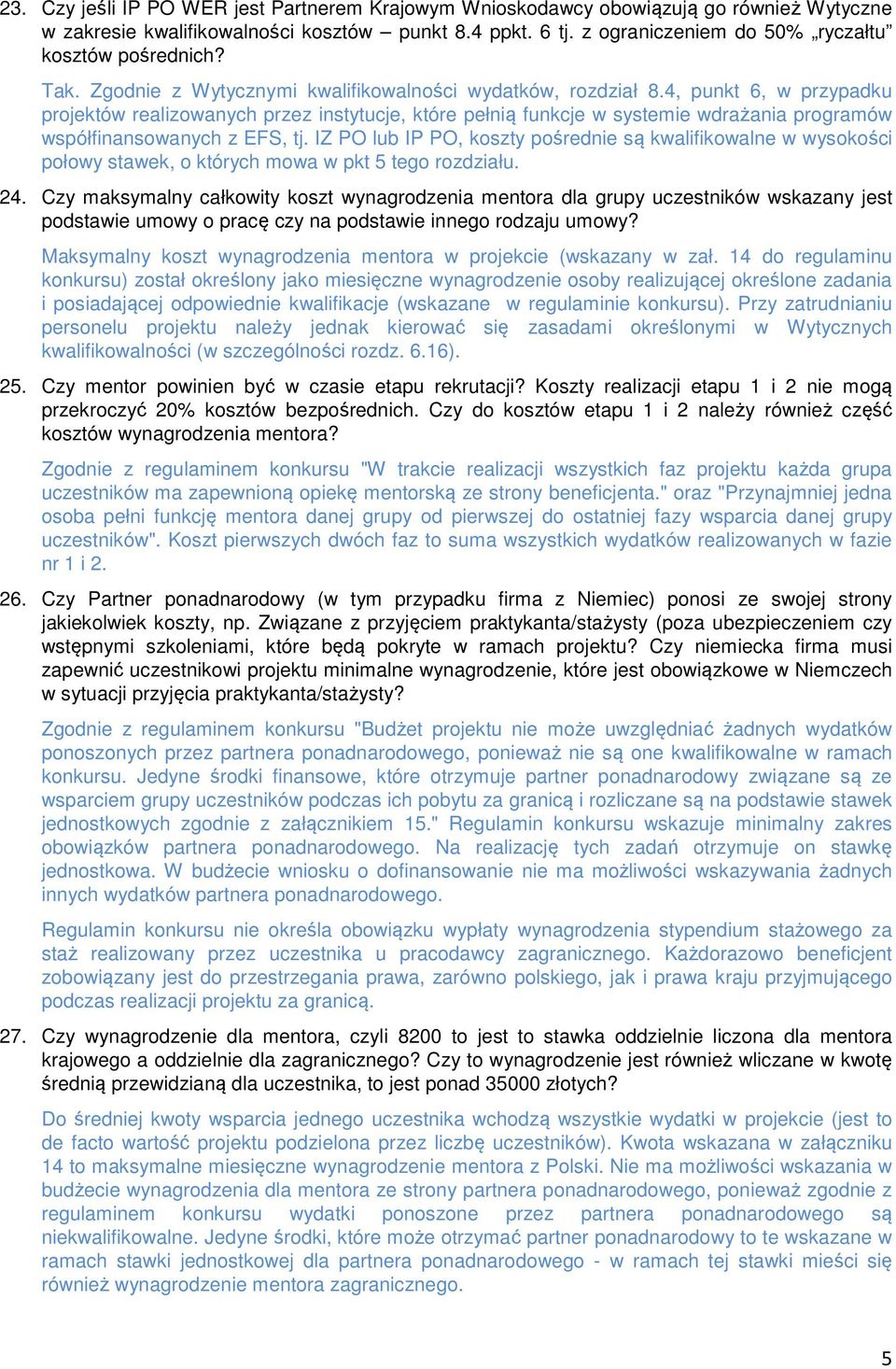 4, punkt 6, w przypadku projektów realizowanych przez instytucje, które pełnią funkcje w systemie wdrażania programów współfinansowanych z EFS, tj.