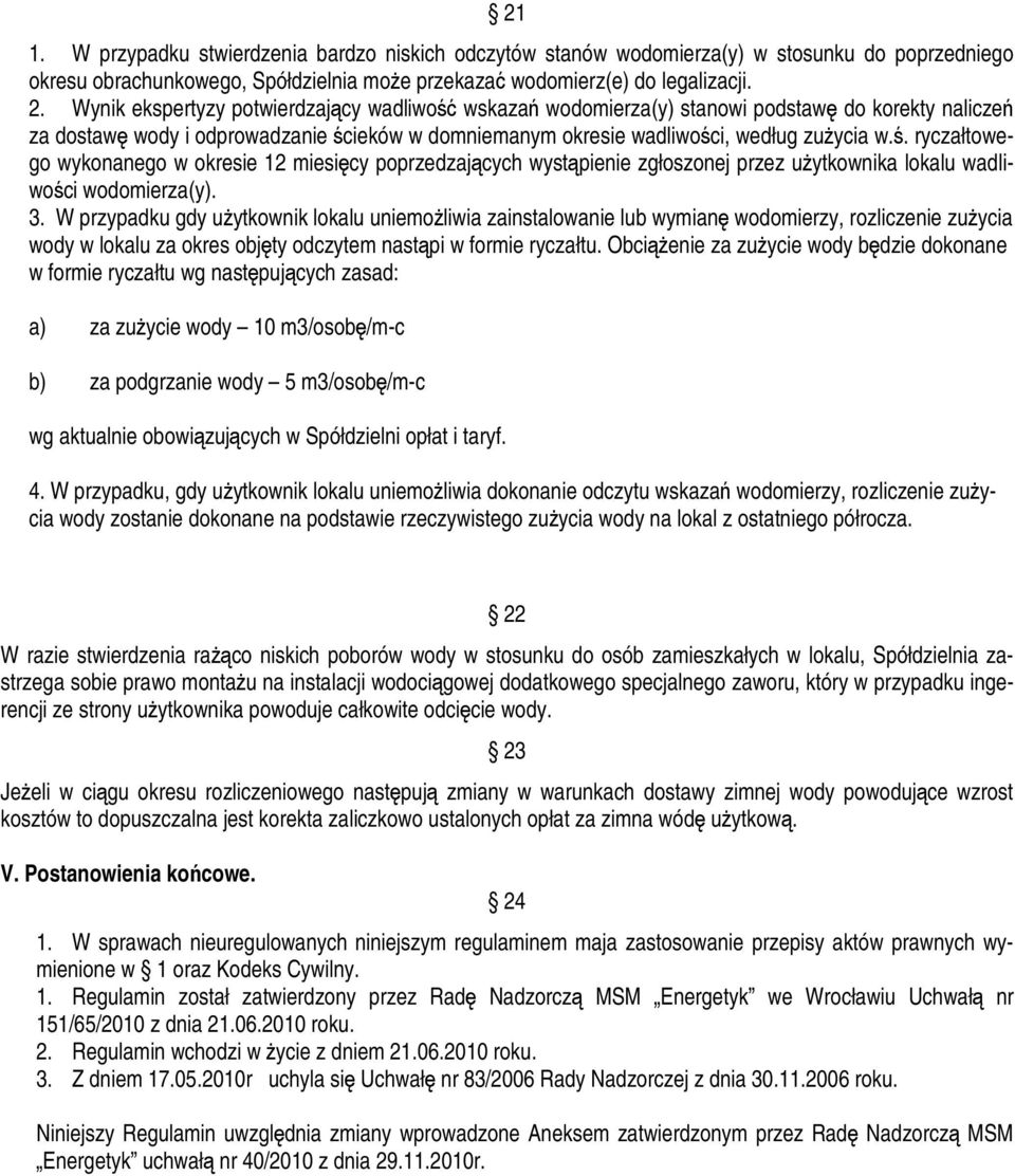 3. W przypadku gdy użytkownik lokalu uniemożliwia zainstalowanie lub wymianę wodomierzy, rozliczenie zużycia wody w lokalu za okres objęty odczytem nastąpi w formie ryczałtu.