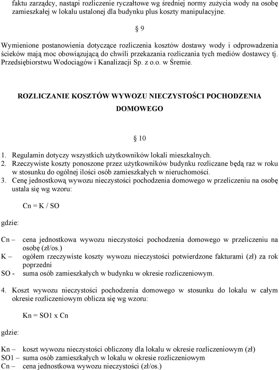 Przedsiębiorstwu Wodociągów i Kanalizacji Sp. z o.o. w Śremie. ROZLICZANIE KOSZTÓW WYWOZU NIECZYSTOŚCI POCHODZENIA DOMOWEGO 10 1. Regulamin dotyczy wszystkich uŝytkowników lokali mieszkalnych. 2.