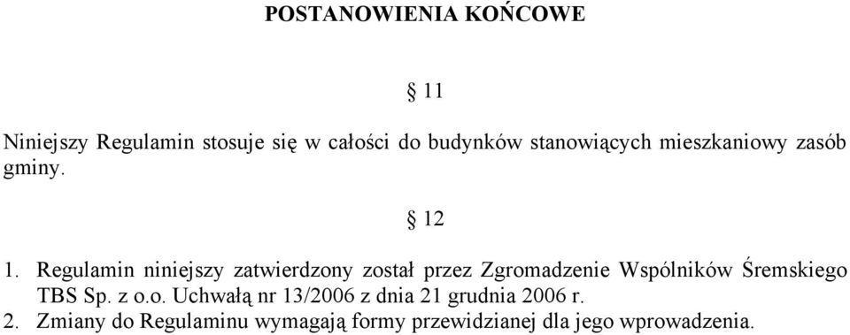 Regulamin niniejszy zatwierdzony został przez Zgromadzenie Wspólników Śremskiego TBS