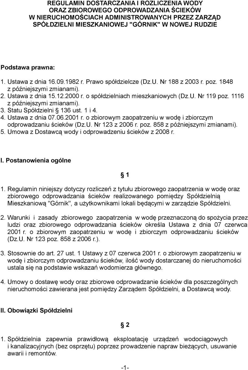 1116 z późniejszymi zmianami). 3. Statu Spółdzielni 136 ust. 1 i 4. 4. Ustawa z dnia 07.06.2001 r. o zbiorowym zaopatrzeniu w wodę i zbiorczym odprowadzaniu ścieków (Dz.U. Nr 123 z 2006 r. poz.