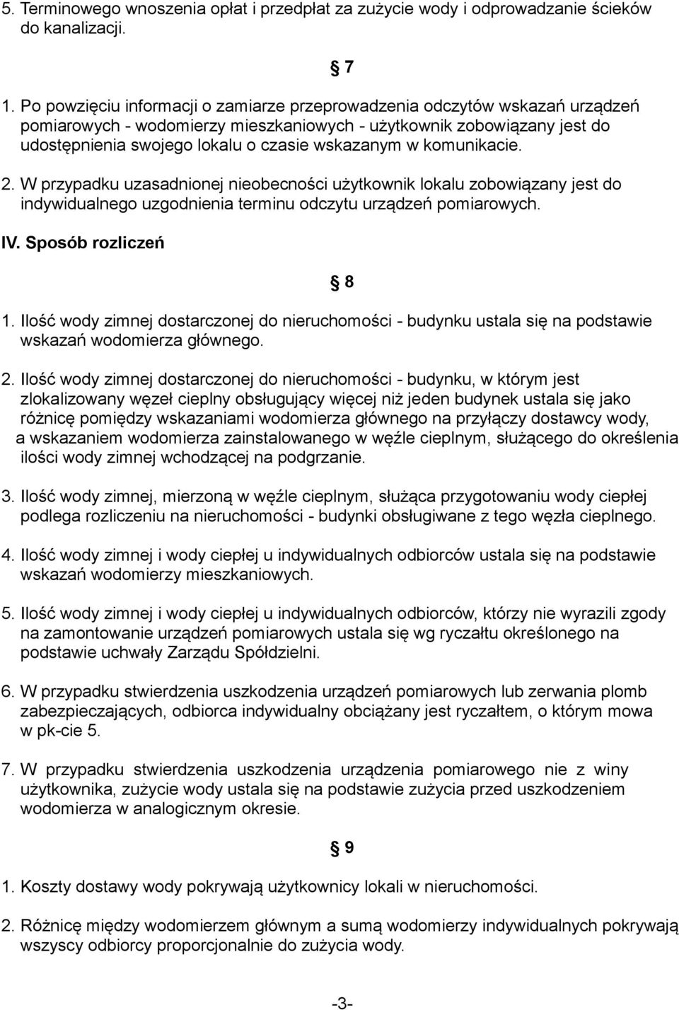 komunikacie. 2. W przypadku uzasadnionej nieobecności użytkownik lokalu zobowiązany jest do indywidualnego uzgodnienia terminu odczytu urządzeń pomiarowych. IV. Sposób rozliczeń 1.