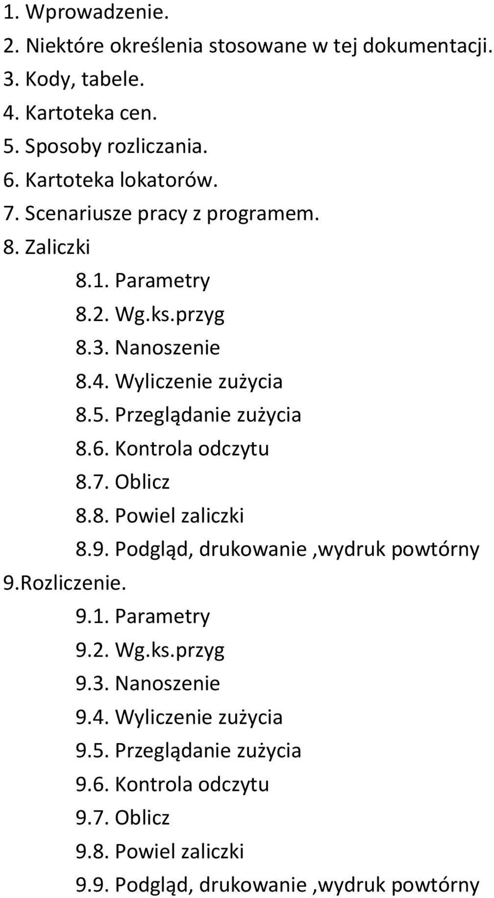 Przeglądanie zużycia 8.6. Kontrola odczytu 8.7. Oblicz 8.8. Powiel zaliczki 8.9. Podgląd, drukowanie,wydruk powtórny 9.Rozliczenie. 9.1. Parametry 9.2.