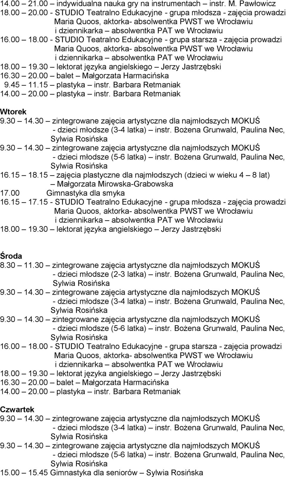 Barbara Retmaniak 14.00 20.00 plastyka instr. Barbara Retmaniak Wtorek 16.15 18.15 zajęcia plastyczne dla najmłodszych (dzieci w wieku 4 8 lat) Małgorzata Mirowska-Grabowska 17.