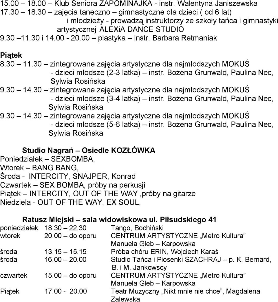 Barbara Retmaniak Piątek 8.30 11.30 zintegrowane zajęcia artystyczne dla najmłodszych MOKUŚ - dzieci młodsze (2-3 latka) instr.