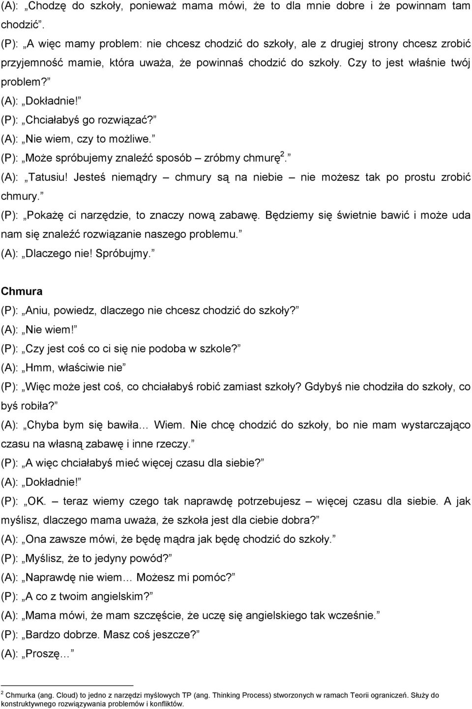 (A): Dokładnie! (P): Chciałabyś go rozwiązać? (A): Nie wiem, czy to możliwe. (P): Może spróbujemy znaleźć sposób zróbmy chmurę 2. (A): Tatusiu!