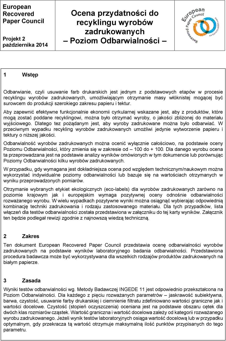 Aby zapewnić efektywne funkcjonalnie ekonomii cyrkularnej wskazane jest, aby z produktów, które mogą zostać poddane recyklingowi, można było otrzymać wyroby, o jakości zbliżonej do materiału