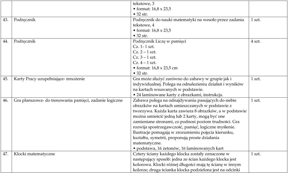 Polega na odnalezieniu działań i wyników na kartach wsuwanych w podstawie. 24 laminowane karty z obrazkami, instrukcja. 46.