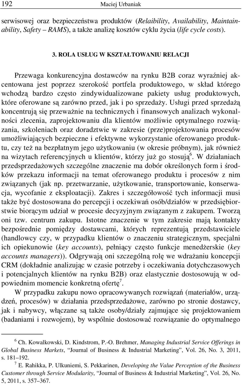 zindywidualizowane pakiety usług produktowych, które oferowane są zarówno przed, jak i po sprzedaŝy.