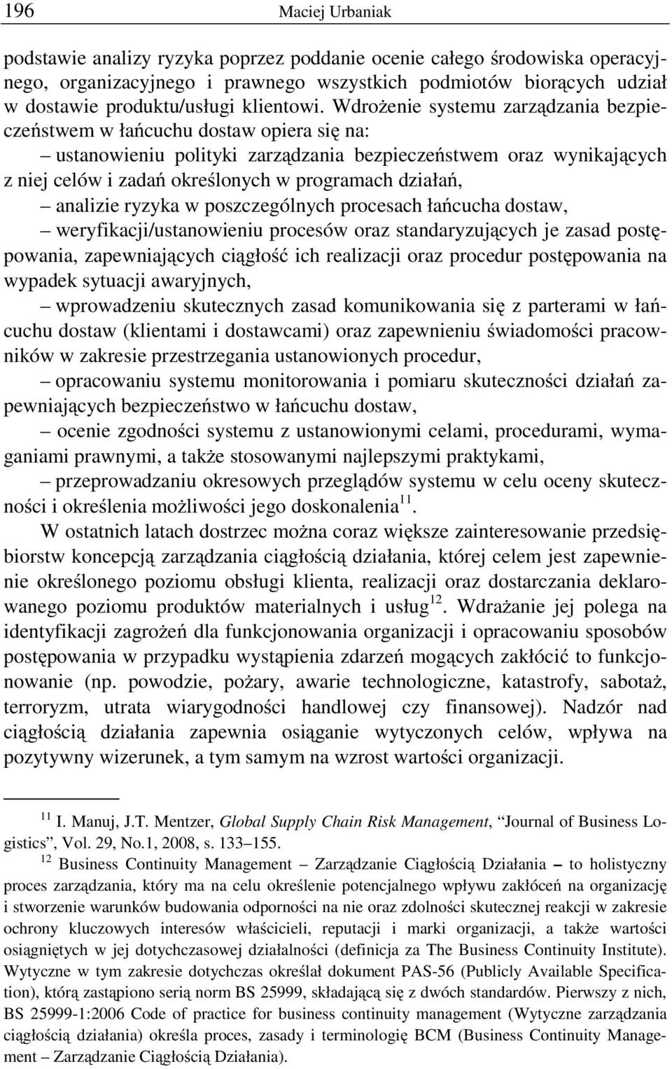 działań, analizie ryzyka w poszczególnych procesach łańcucha dostaw, weryfikacji/ustanowieniu procesów oraz standaryzujących je zasad postępowania, zapewniających ciągłość ich realizacji oraz