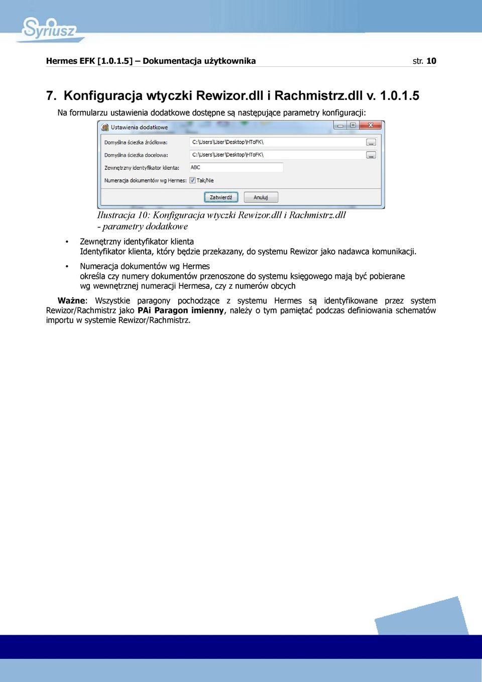 Numeracja dokumentów wg Hermes określa czy numery dokumentów przenoszone do systemu księgowego mają być pobierane wg wewnętrznej numeracji Hermesa, czy z numerów obcych Ważne: Wszystkie paragony