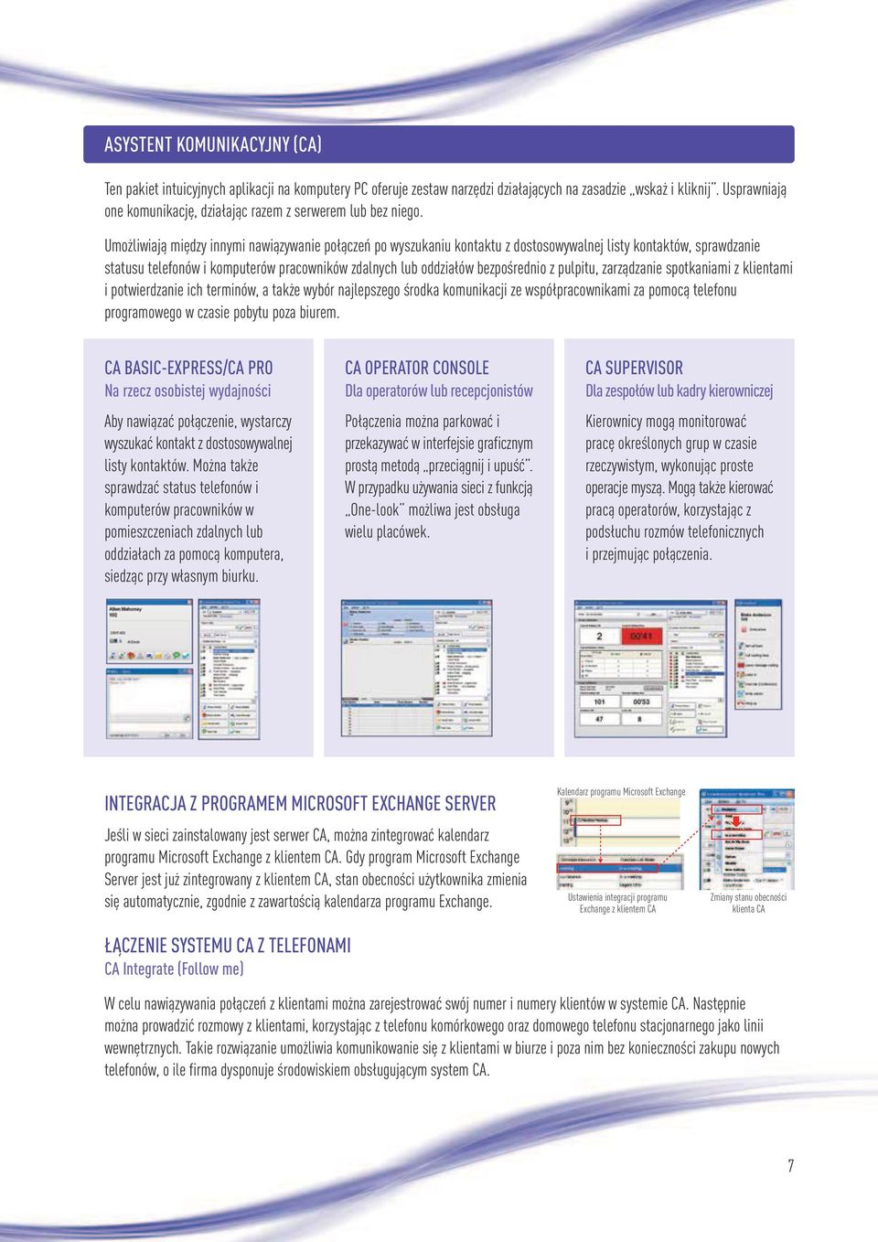 Umożliwiają między innymi nawiązywanie połączeń po wyszukaniu kontaktu z dostosowywalnej listy kontaktów, sprawdzanie statusu telefonów i komputerów pracowników zdalnych lub oddziałów bezpośrednio z