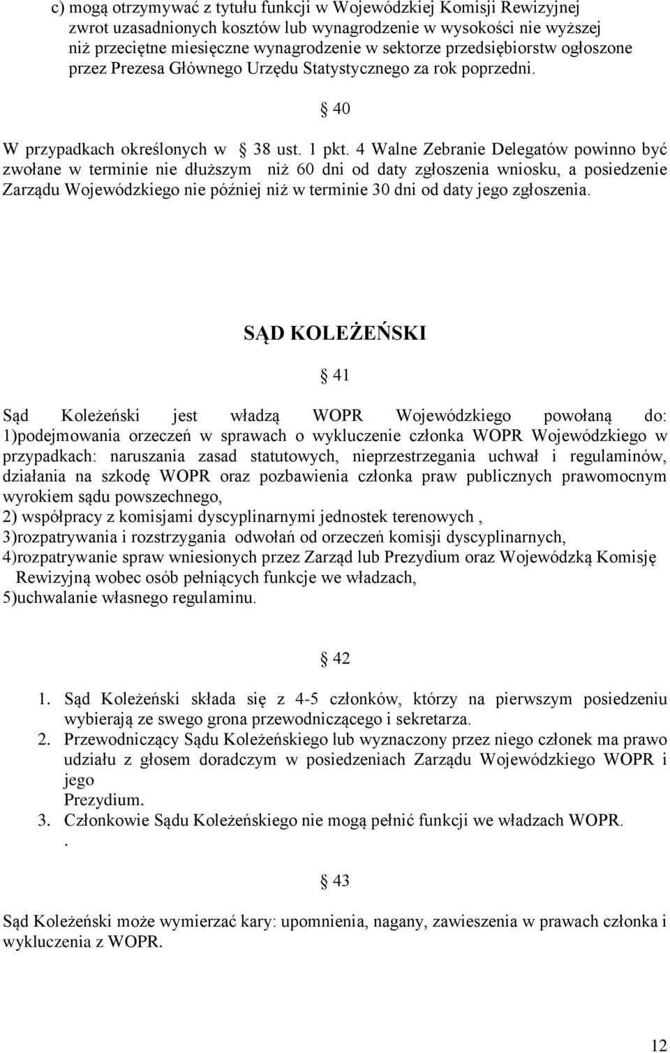 4 Walne Zebranie Delegatów powinno być zwołane w terminie nie dłuższym niż 60 dni od daty zgłoszenia wniosku, a posiedzenie Zarządu Wojewódzkiego nie później niż w terminie 30 dni od daty jego