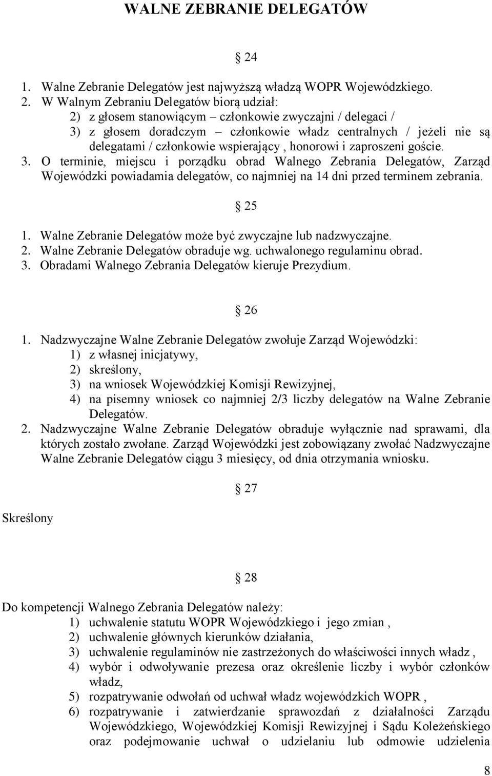W Walnym Zebraniu Delegatów biorą udział: 2) z głosem stanowiącym członkowie zwyczajni / delegaci / 3) z głosem doradczym członkowie władz centralnych / jeżeli nie są delegatami / członkowie