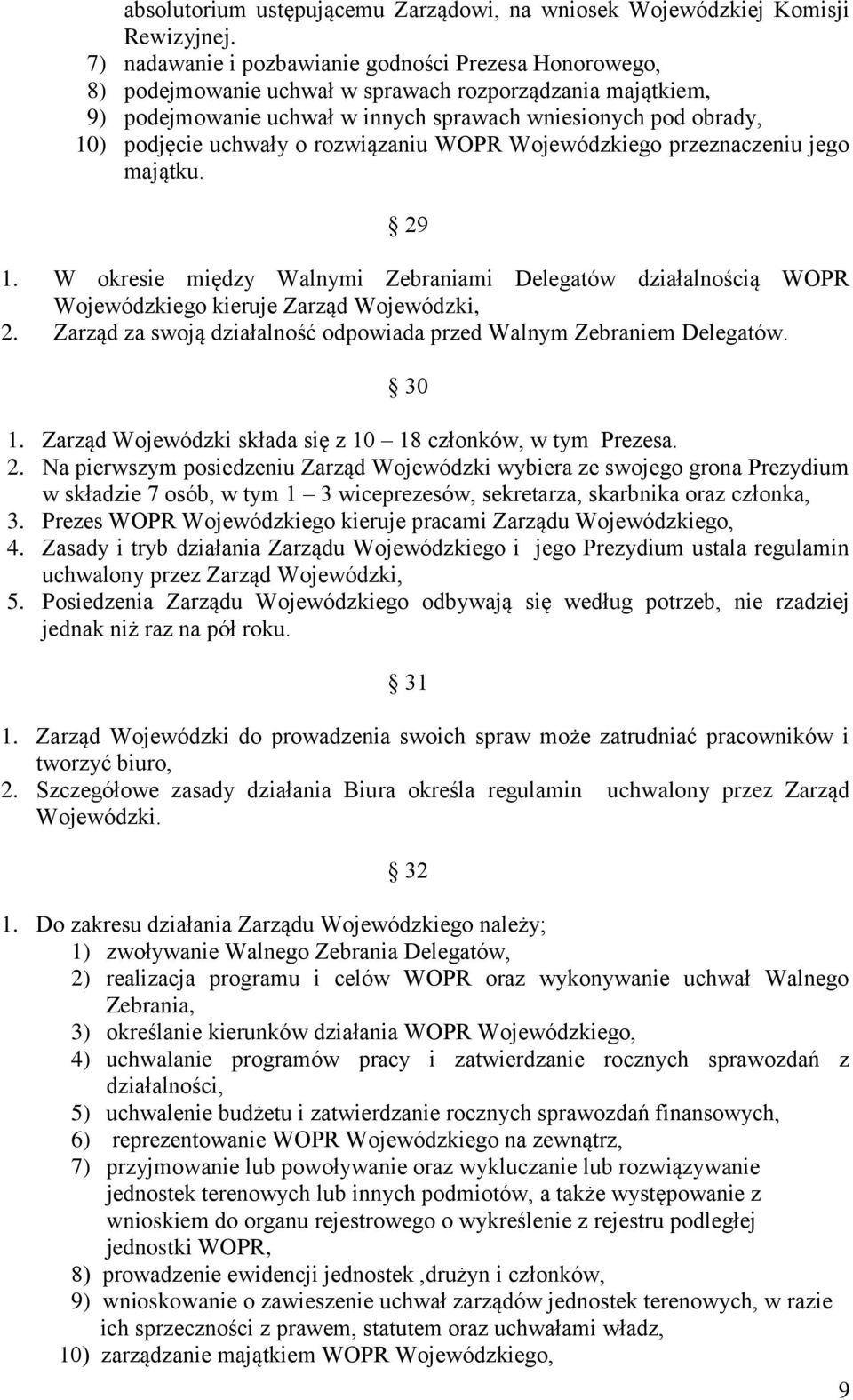 uchwały o rozwiązaniu WOPR Wojewódzkiego przeznaczeniu jego majątku. 29 1. W okresie między Walnymi Zebraniami Delegatów działalnością WOPR Wojewódzkiego kieruje Zarząd Wojewódzki, 2.
