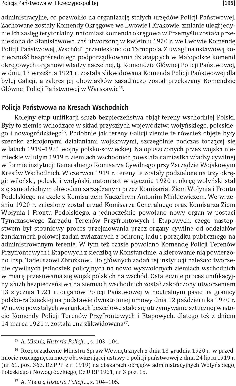 kwietniu 1920 r. we Lwowie Komendę Policji Państwowej Wschód przeniesiono do Tarnopola.
