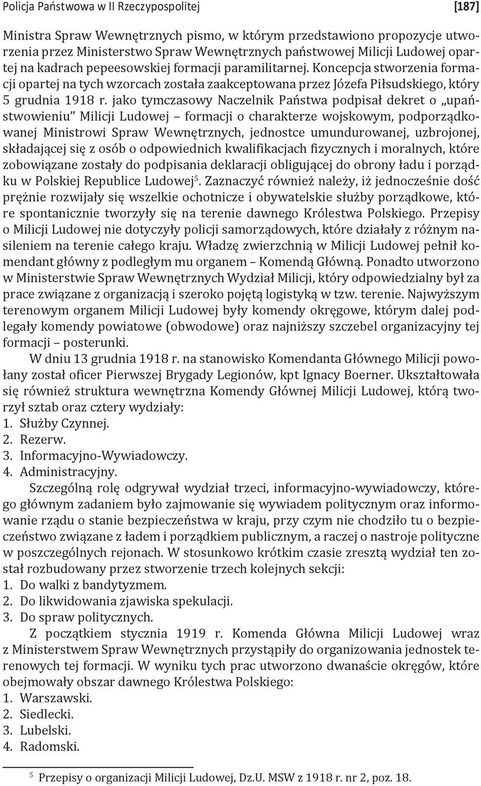 jako tymczasowy Naczelnik Państwa podpisał dekret o upaństwowieniu Milicji Ludowej formacji o charakterze wojskowym, podporządkowanej Ministrowi Spraw Wewnętrznych, jednostce umundurowanej,