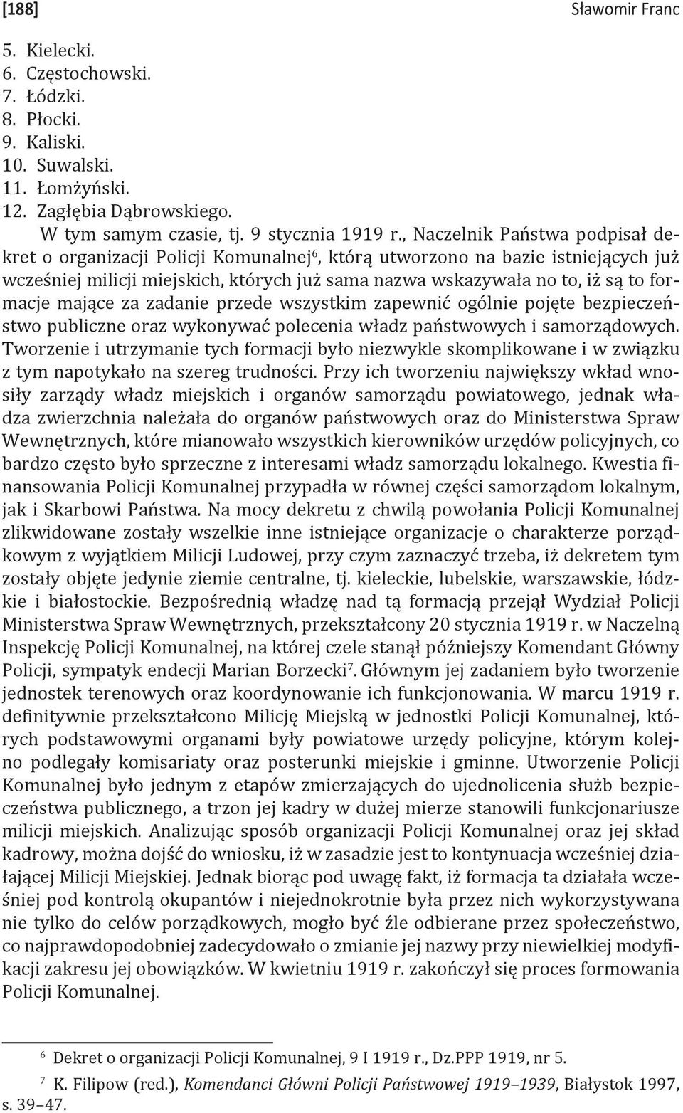 formacje mające za zadanie przede wszystkim zapewnić ogólnie pojęte bezpieczeństwo publiczne oraz wykonywać polecenia władz państwowych i samorządowych.