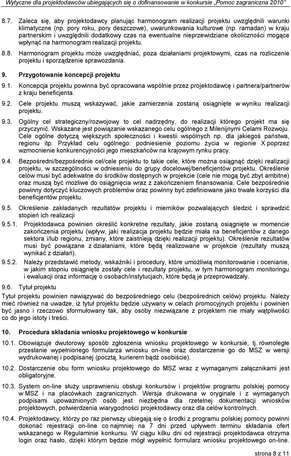 8. Harmonogram projektu może uwzględniać, poza działaniami projektowymi, czas na rozliczenie projektu i sporządzenie sprawozdania. 9. Przygotowanie koncepcji projektu 9.1.