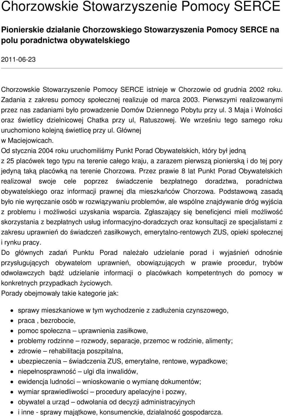 3 Maja i Wolności oraz świetlicy dzielnicowej Chatka przy ul, Ratuszowej. We wrześniu tego samego roku uruchomiono kolejną świetlicę przy ul. Głównej w Maciejowicach.