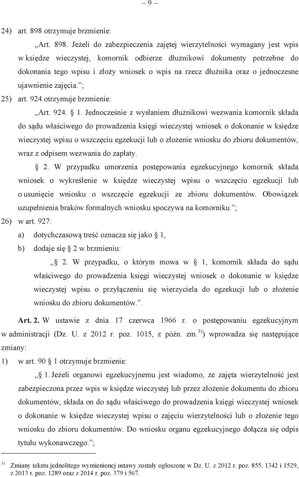 Jeżeli do zabezpieczenia zajętej wierzytelności wymagany jest wpis w księdze wieczystej, komornik odbierze dłużnikowi dokumenty potrzebne do dokonania tego wpisu i złoży wniosek o wpis na rzecz