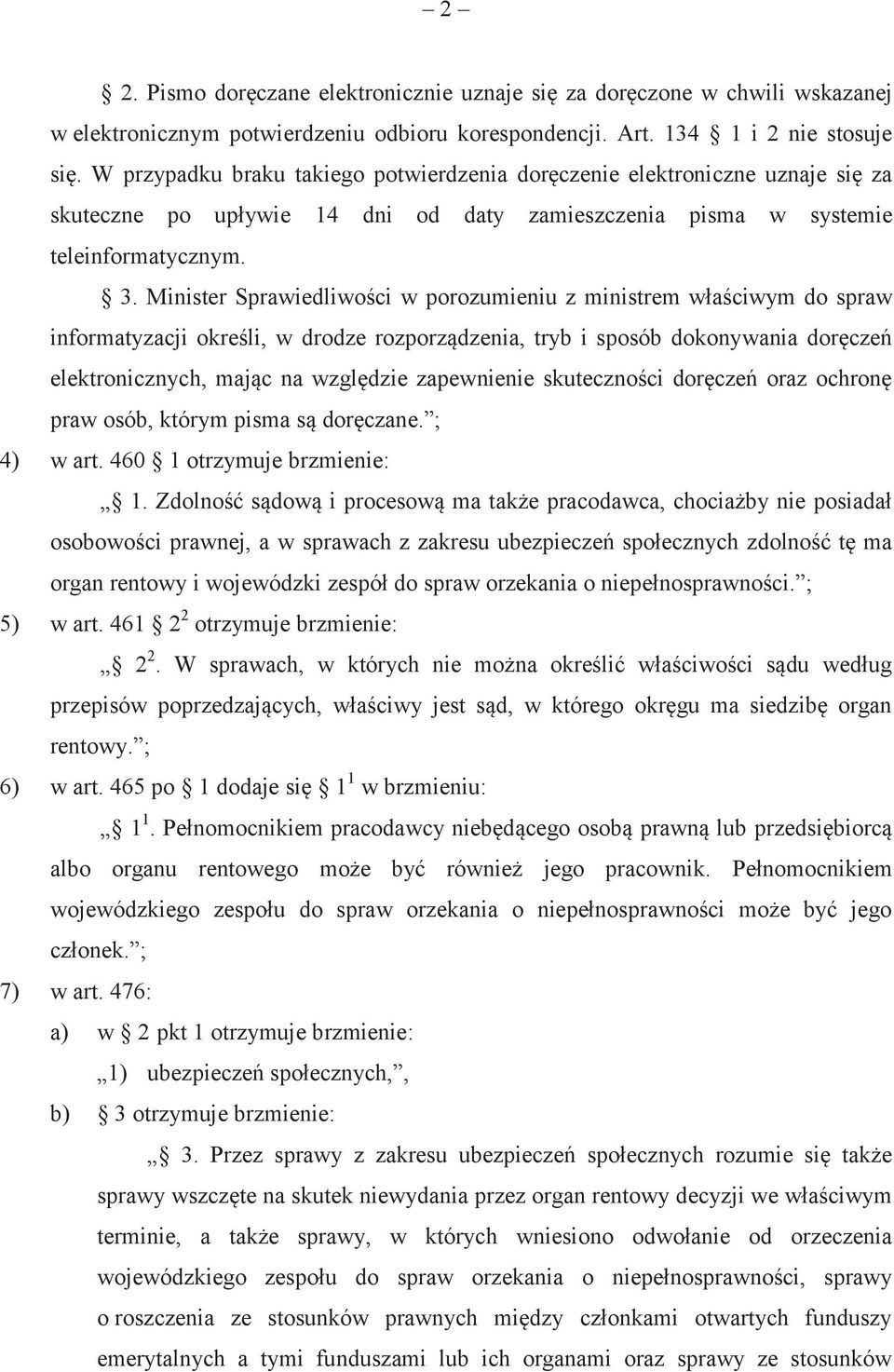 Minister Sprawiedliwości w porozumieniu z ministrem właściwym do spraw informatyzacji określi, w drodze rozporządzenia, tryb i sposób dokonywania doręczeń elektronicznych, mając na względzie