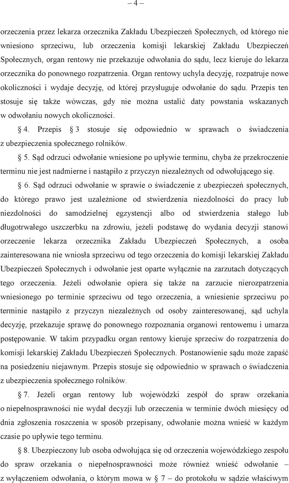 Organ rentowy uchyla decyzję, rozpatruje nowe okoliczności i wydaje decyzję, od której przysługuje odwołanie do sądu.