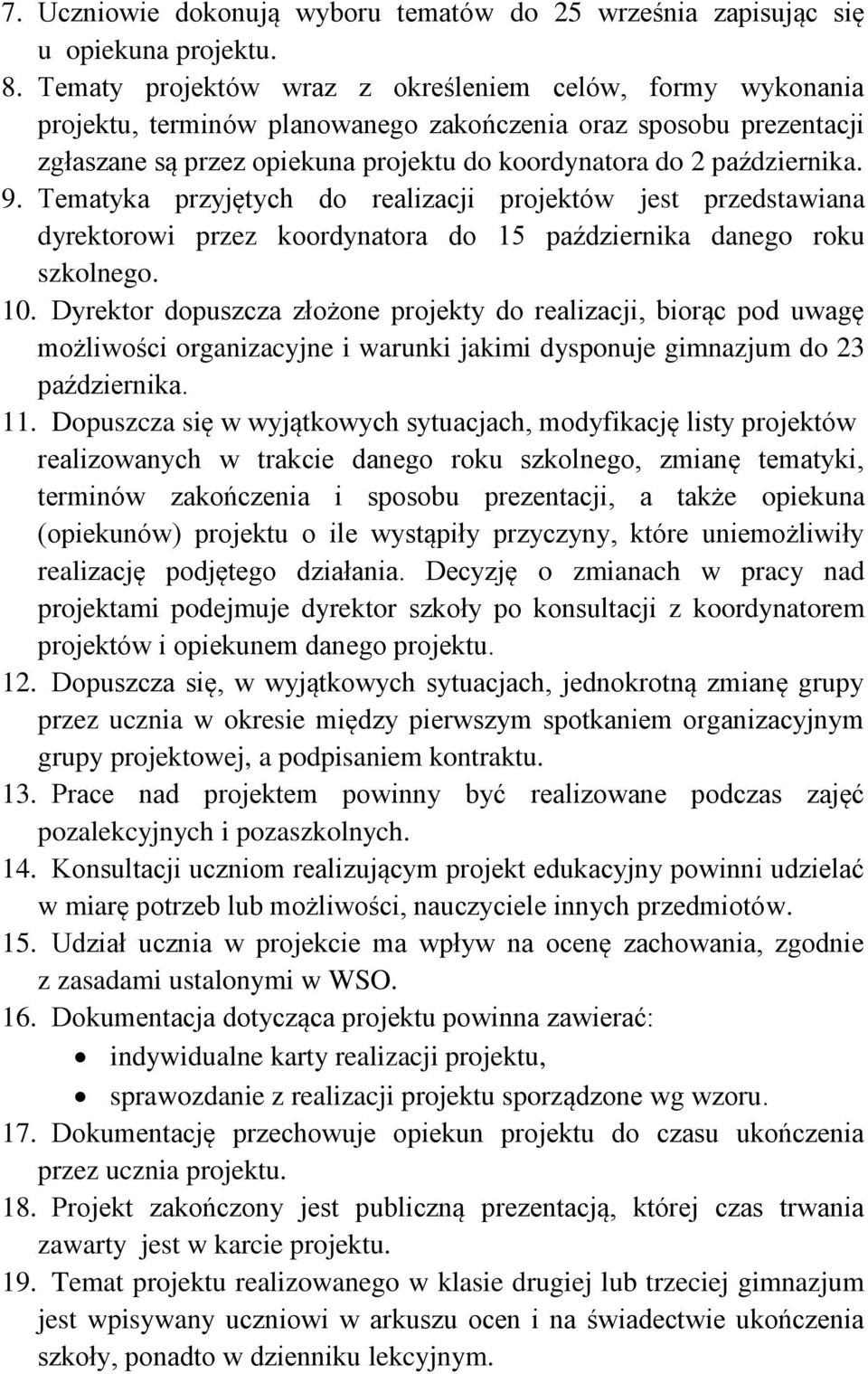 9. Tematyka przyjętych do realizacji projektów jest przedstawiana dyrektorowi przez koordynatora do 15 października danego roku szkolnego. 10.