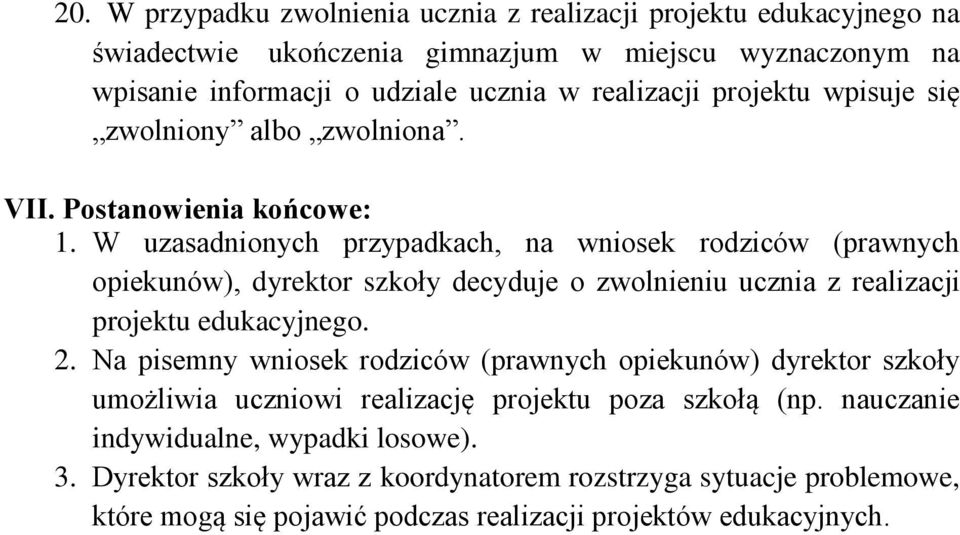 W uzasadnionych przypadkach, na wniosek rodziców (prawnych opiekunów), dyrektor szkoły decyduje o zwolnieniu ucznia z realizacji projektu edukacyjnego. 2.
