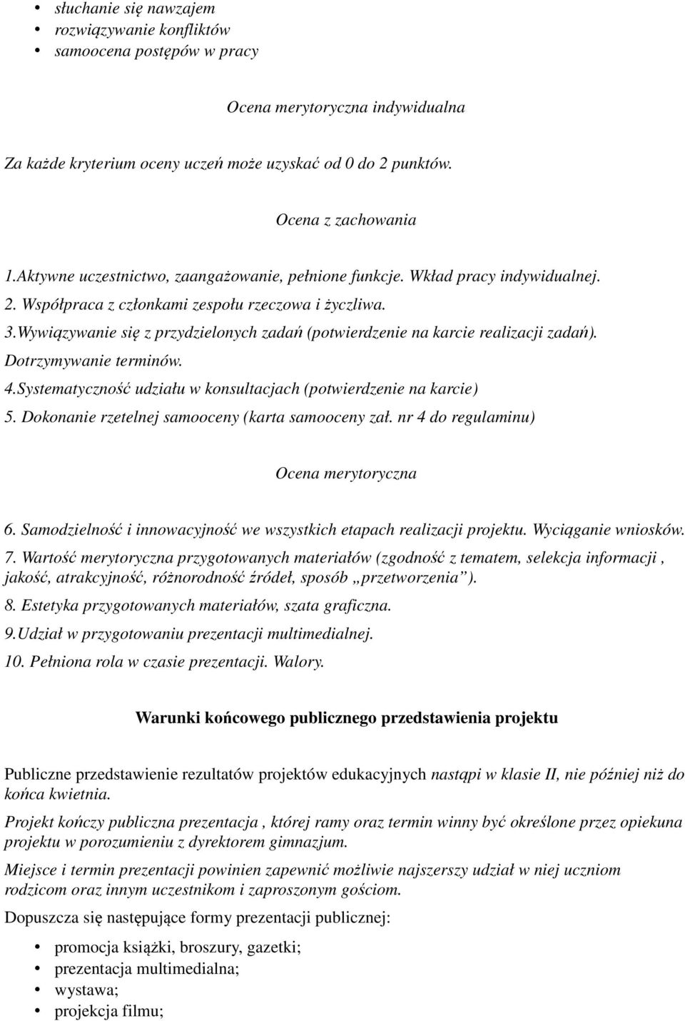 Wywiązywanie się z przydzielonych zadań (potwierdzenie na karcie realizacji zadań). Dotrzymywanie terminów. 4.Systematyczność udziału w konsultacjach (potwierdzenie na karcie) 5.