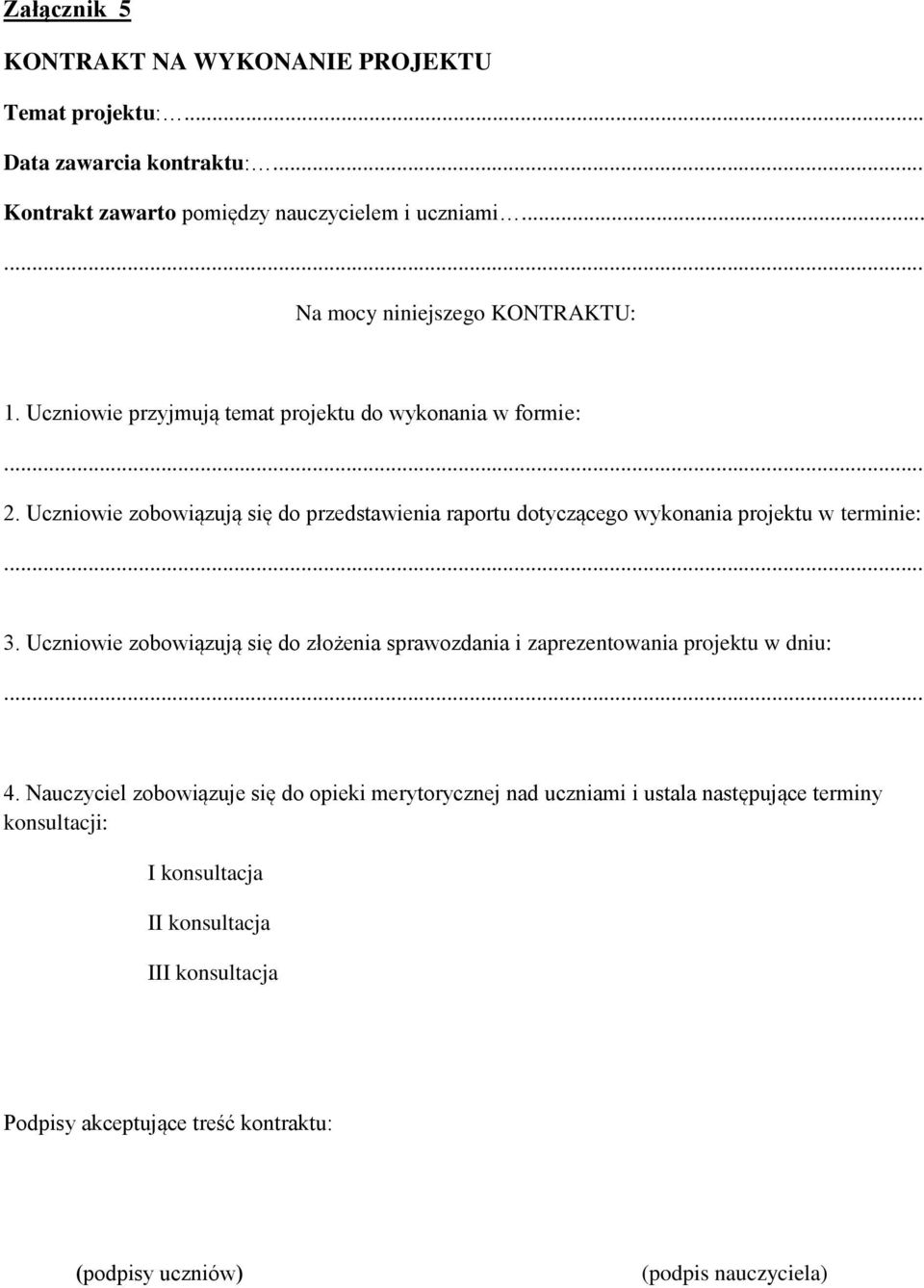 Uczniowie zobowiązują się do przedstawienia raportu dotyczącego wykonania projektu w terminie:... 3.