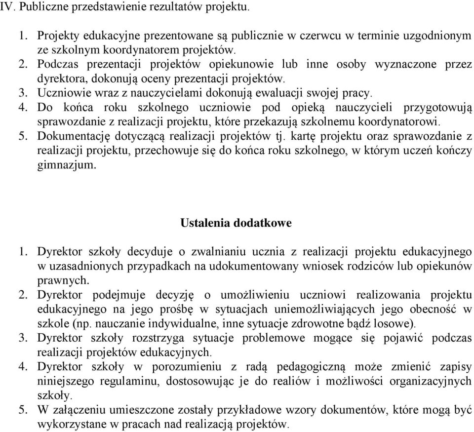 Do końca roku szkolnego uczniowie pod opieką nauczycieli przygotowują sprawozdanie z realizacji projektu, które przekazują szkolnemu koordynatorowi. 5. Dokumentację dotyczącą realizacji projektów tj.